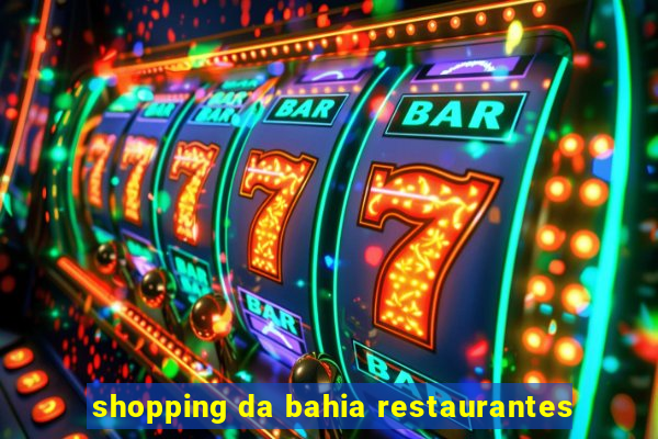 shopping da bahia restaurantes